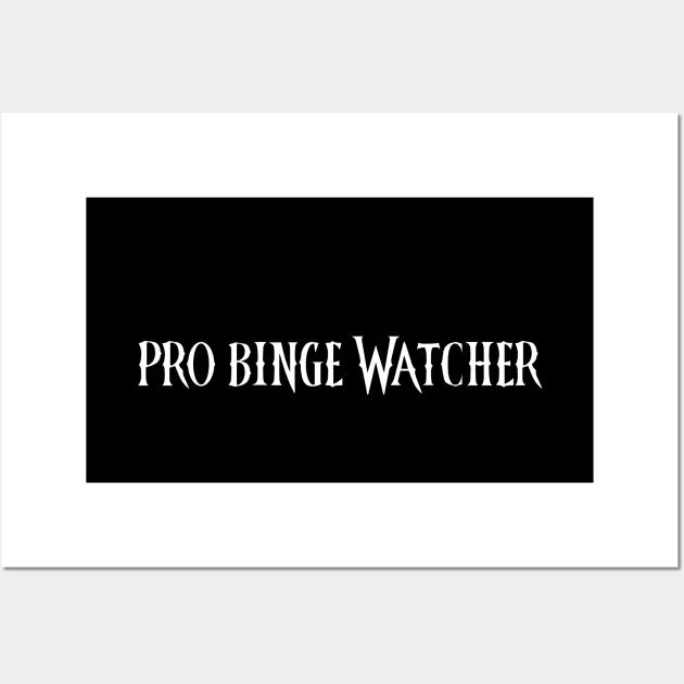 WEDNESDAY - PRO BINGE WATCHER Wall Art by kooldsignsflix@gmail.com